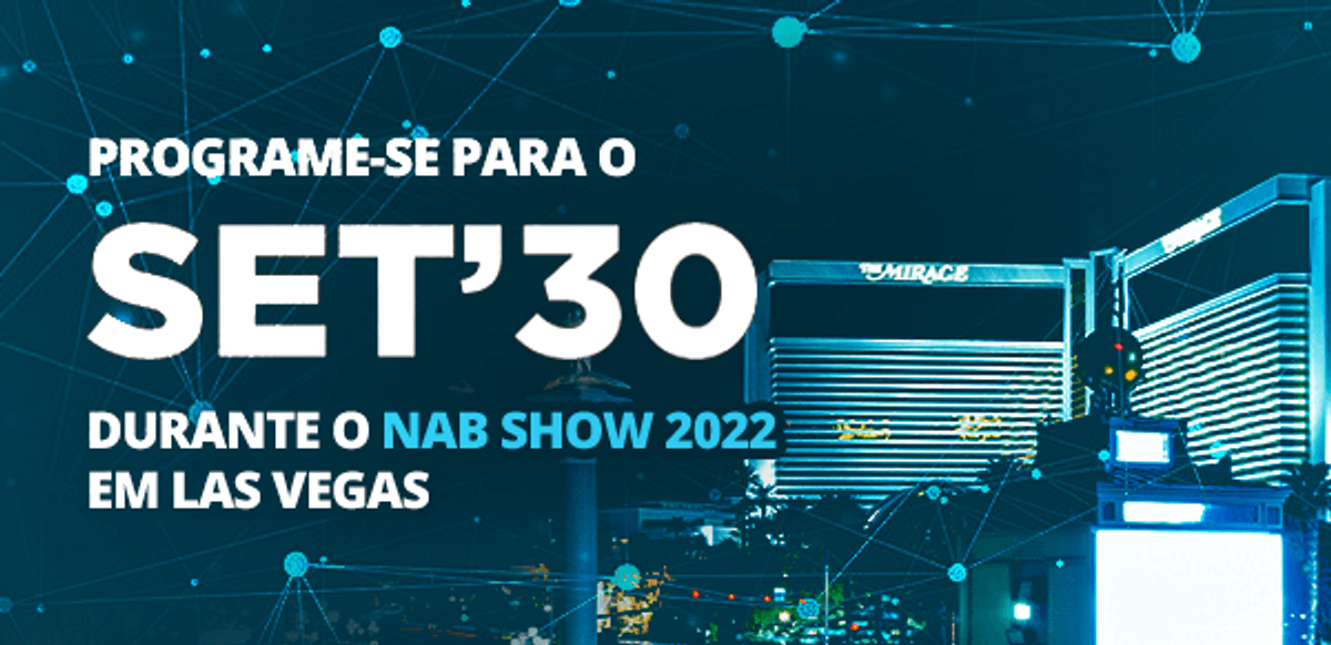 SET encerra inscrições com desconto para SET’30 no NAB Show nesta quinta-feira (31)